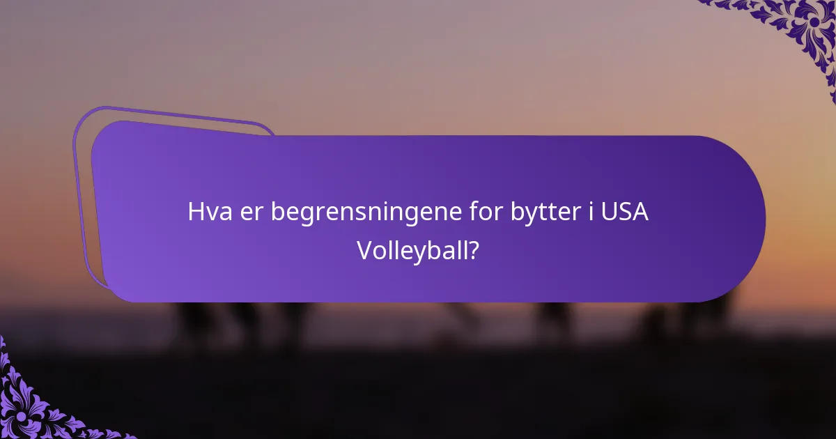Hva er begrensningene for bytter i USA Volleyball?