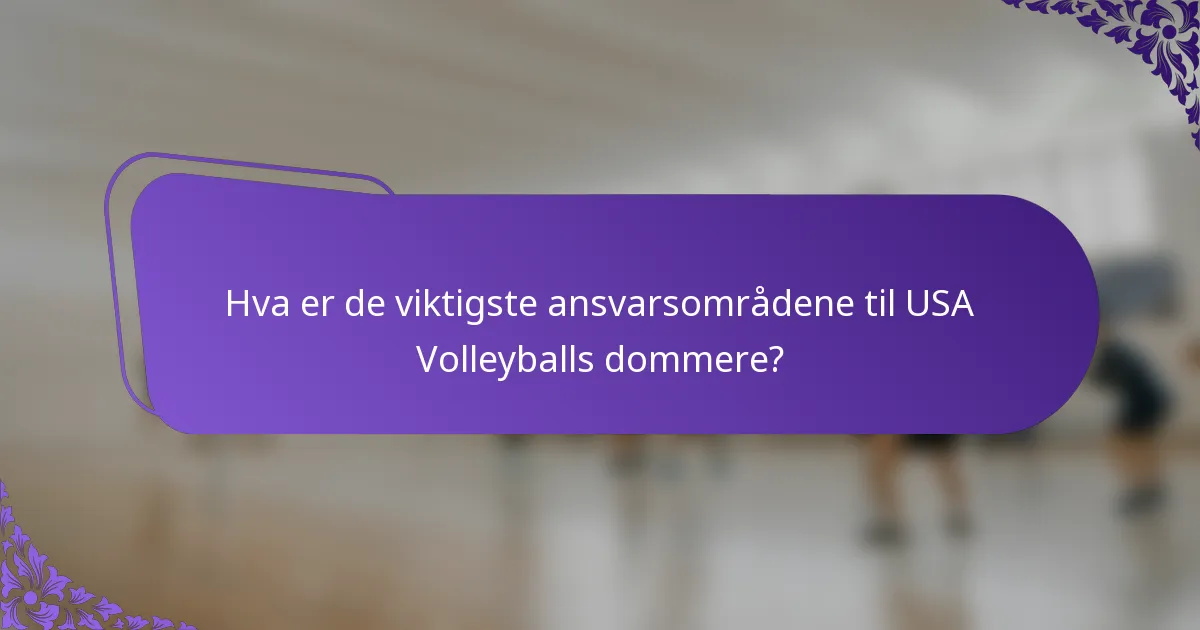 Hva er de viktigste ansvarsområdene til USA Volleyballs dommere?