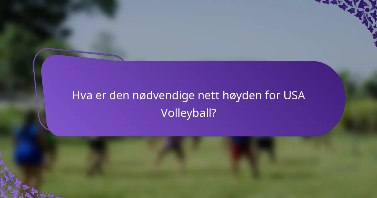 Hva er den nødvendige nett høyden for USA Volleyball?