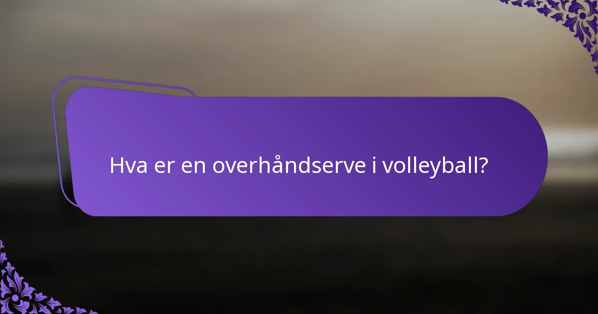 Hva er en overhåndserve i volleyball?