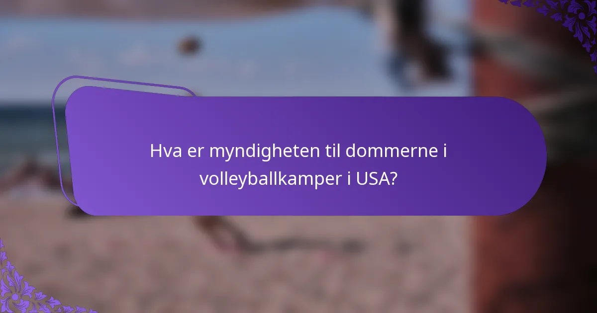 Hva er myndigheten til dommerne i volleyballkamper i USA?