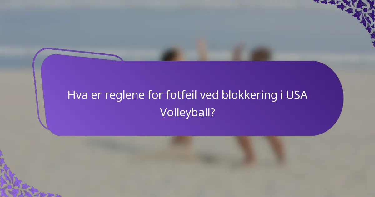 Hva er reglene for fotfeil ved blokkering i USA Volleyball?