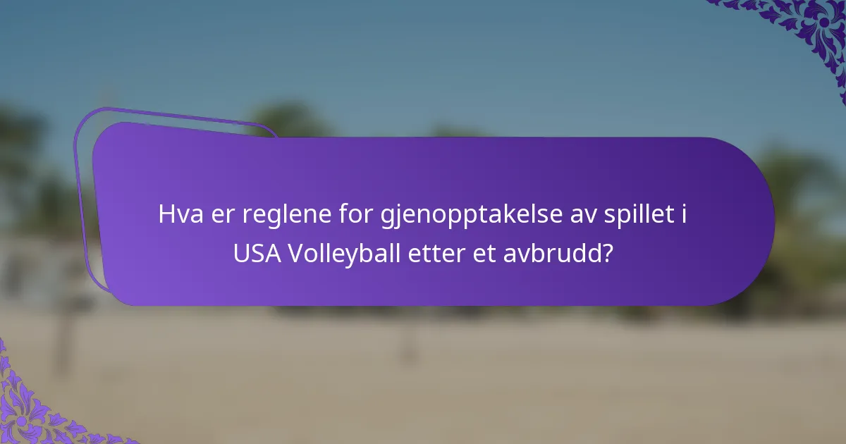 Hva er reglene for gjenopptakelse av spillet i USA Volleyball etter et avbrudd?