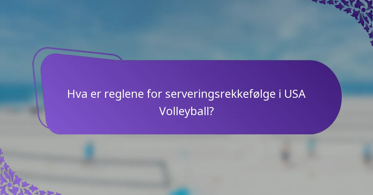 Hva er reglene for serveringsrekkefølge i USA Volleyball?
