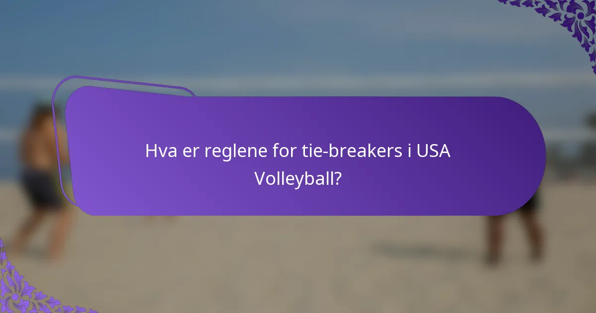 Hva er reglene for tie-breakers i USA Volleyball?