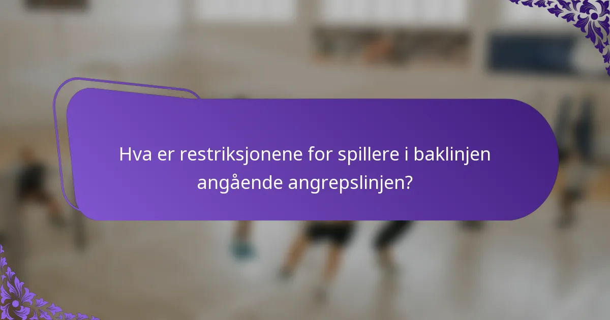 Hva er restriksjonene for spillere i baklinjen angående angrepslinjen?