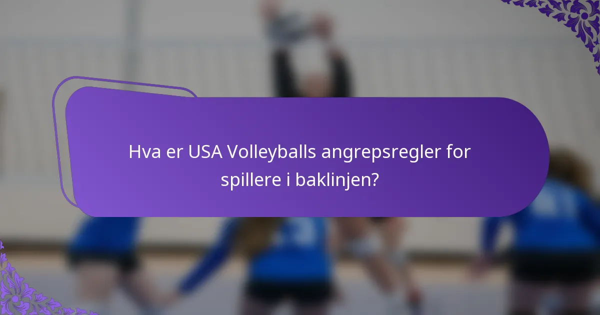 Hva er USA Volleyballs angrepsregler for spillere i baklinjen?