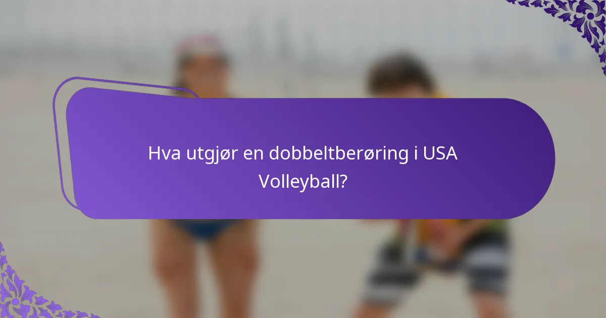 Hva utgjør en dobbeltberøring i USA Volleyball?