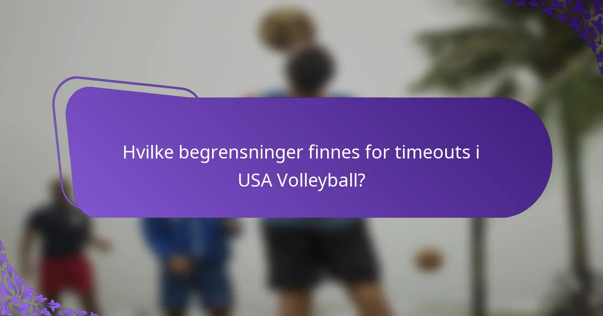 Hvilke begrensninger finnes for timeouts i USA Volleyball?