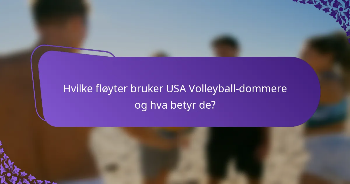 Hvilke fløyter bruker USA Volleyball-dommere og hva betyr de?