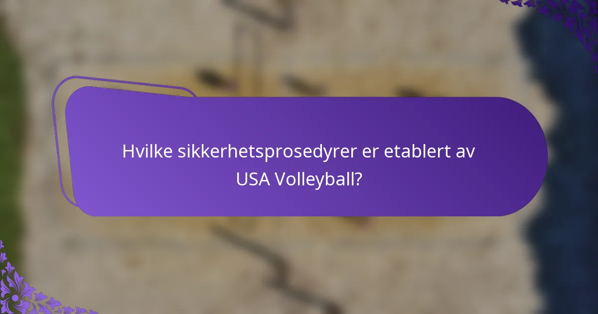Hvilke sikkerhetsprosedyrer er etablert av USA Volleyball?