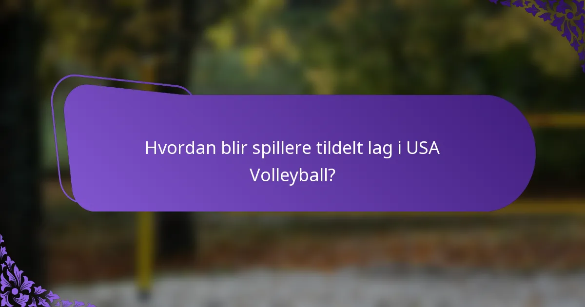 Hvordan blir spillere tildelt lag i USA Volleyball?