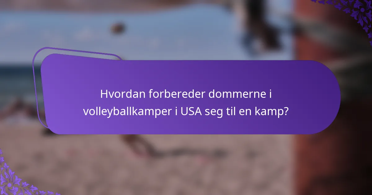 Hvordan forbereder dommerne i volleyballkamper i USA seg til en kamp?