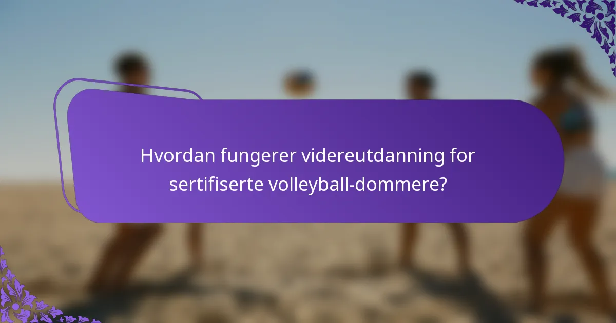 Hvordan fungerer videreutdanning for sertifiserte volleyball-dommere?
