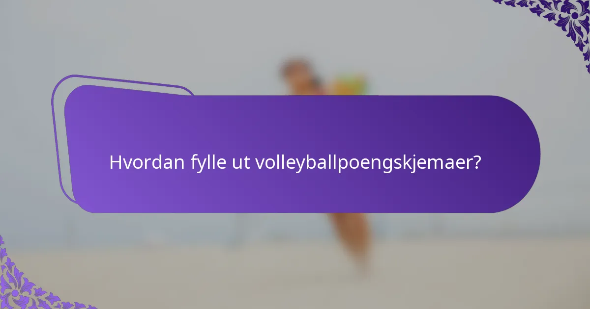 Hvordan fylle ut volleyballpoengskjemaer?