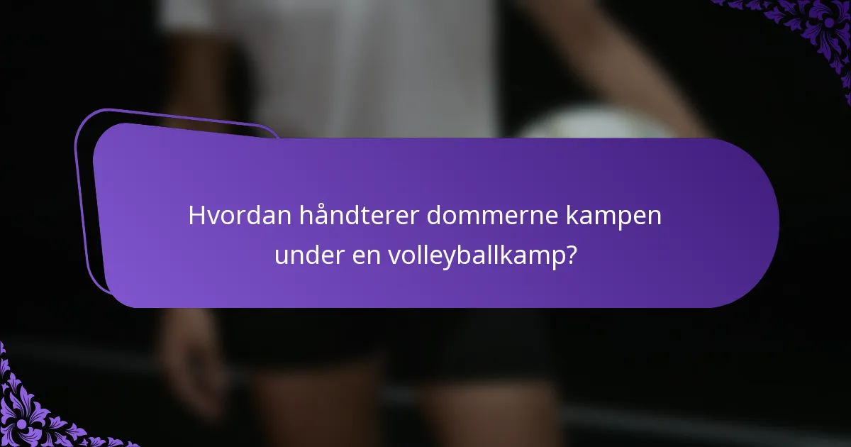 Hvordan håndterer dommerne kampen under en volleyballkamp?
