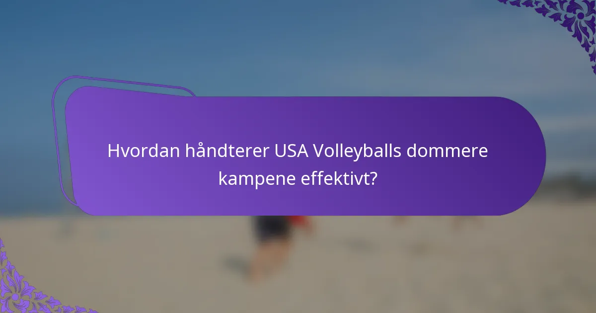 Hvordan håndterer USA Volleyballs dommere kampene effektivt?