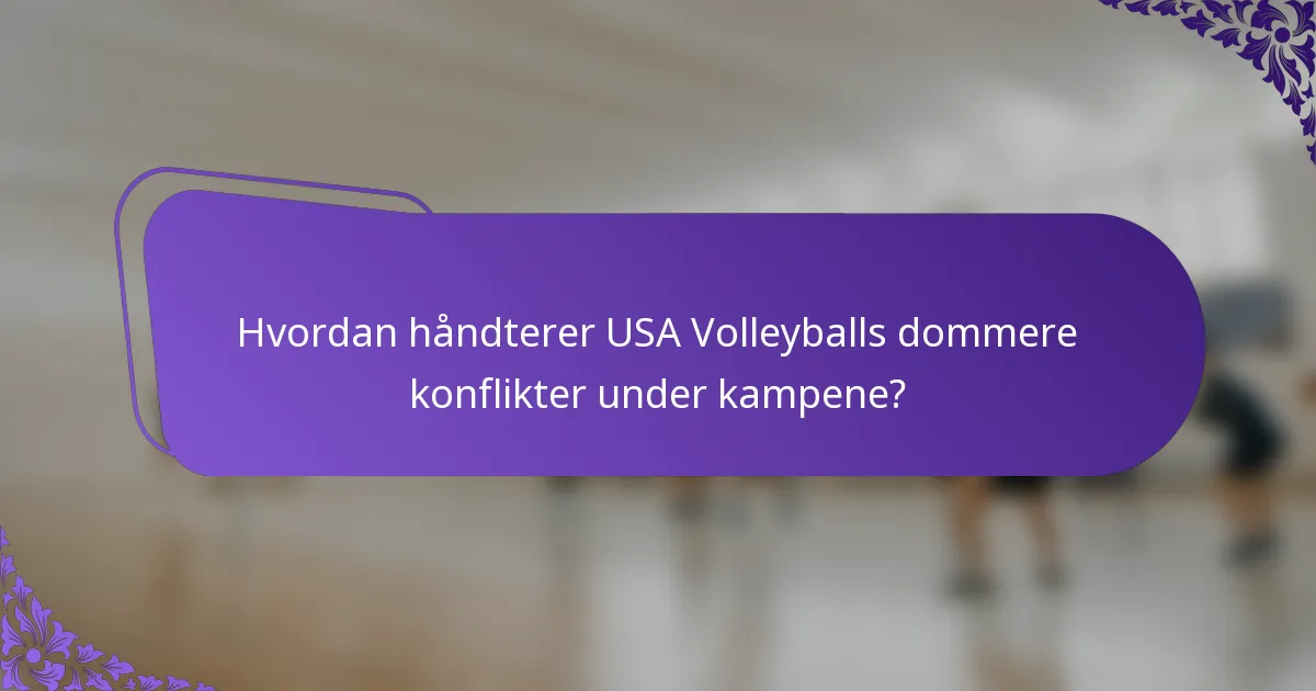 Hvordan håndterer USA Volleyballs dommere konflikter under kampene?