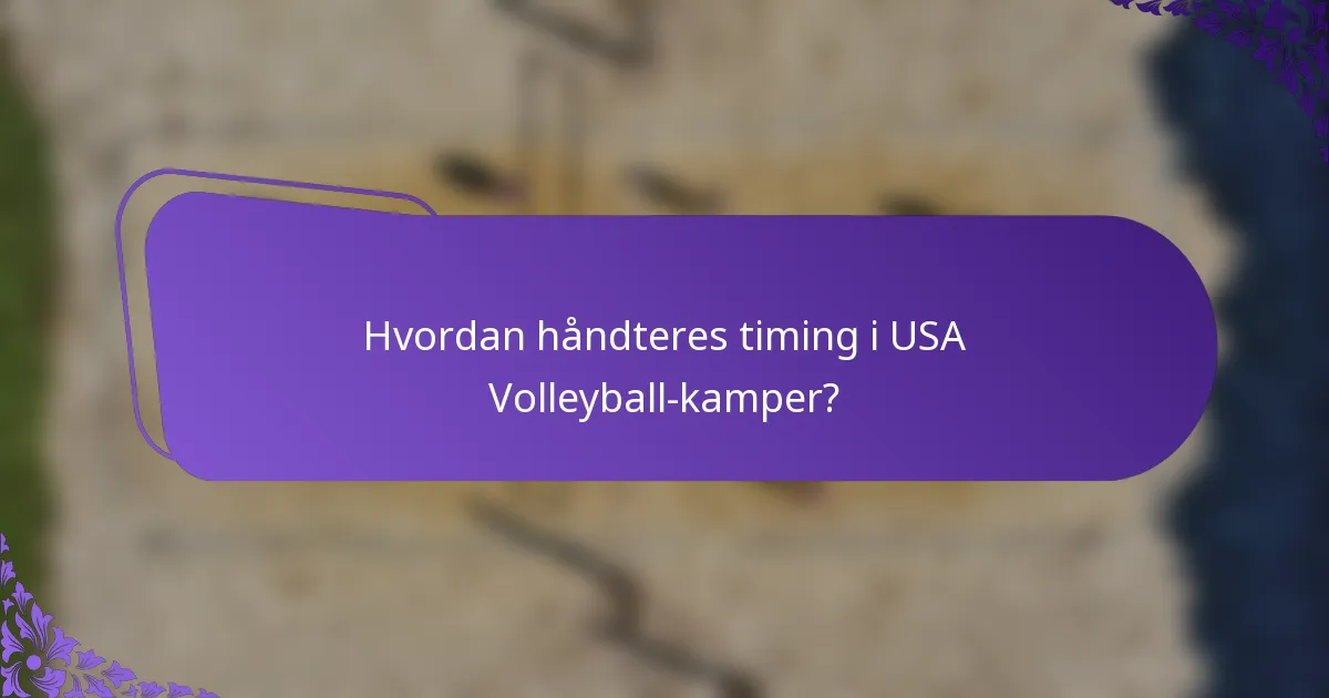 Hvordan håndteres timing i USA Volleyball-kamper?