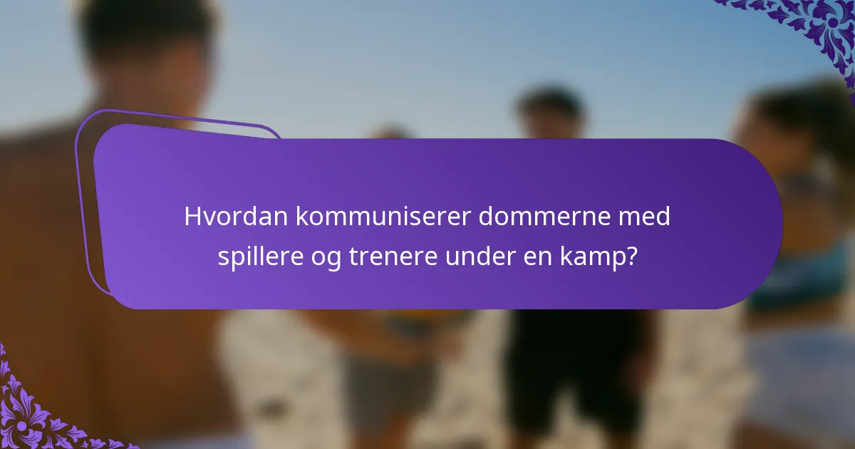 Hvordan kommuniserer dommerne med spillere og trenere under en kamp?