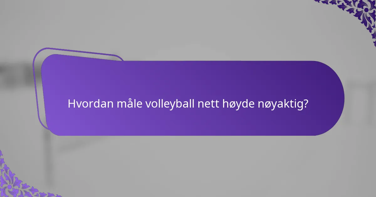 Hvordan måle volleyball nett høyde nøyaktig?