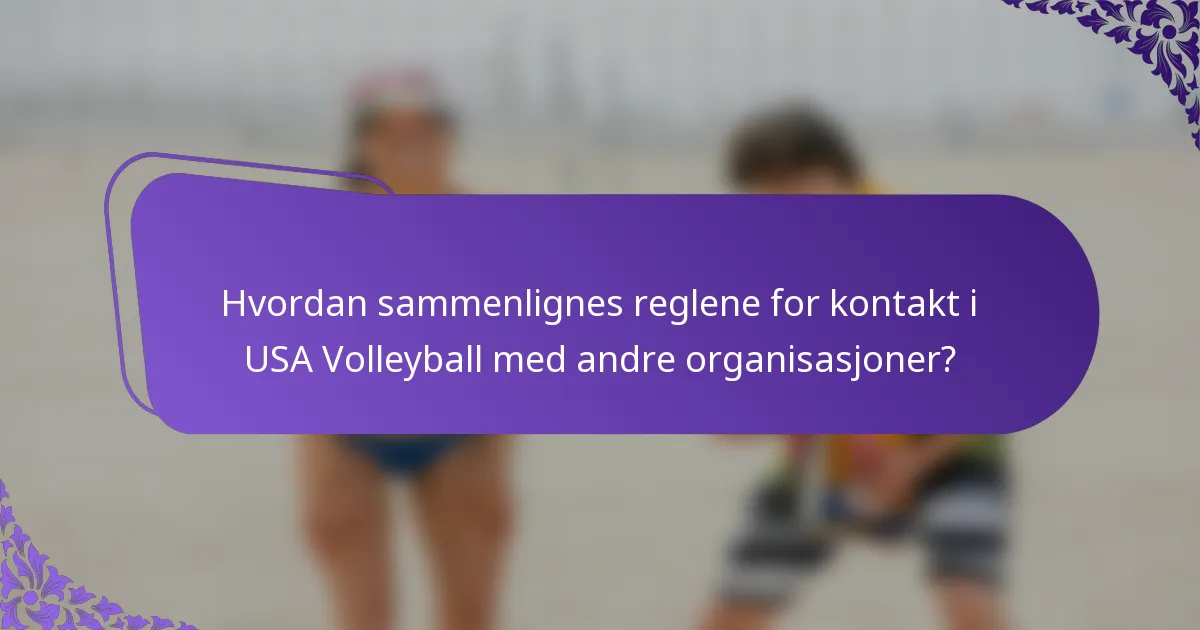 Hvordan sammenlignes reglene for kontakt i USA Volleyball med andre organisasjoner?