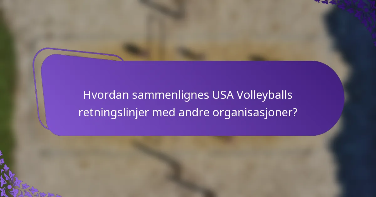 Hvordan sammenlignes USA Volleyballs retningslinjer med andre organisasjoner?