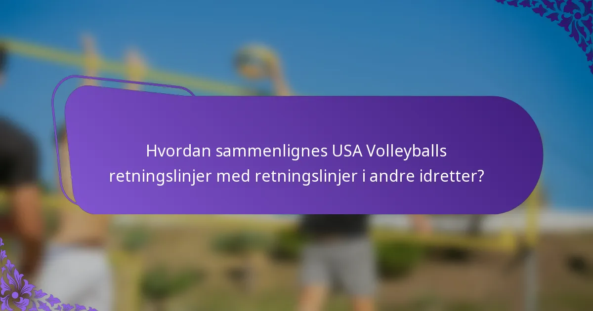 Hvordan sammenlignes USA Volleyballs retningslinjer med retningslinjer i andre idretter?