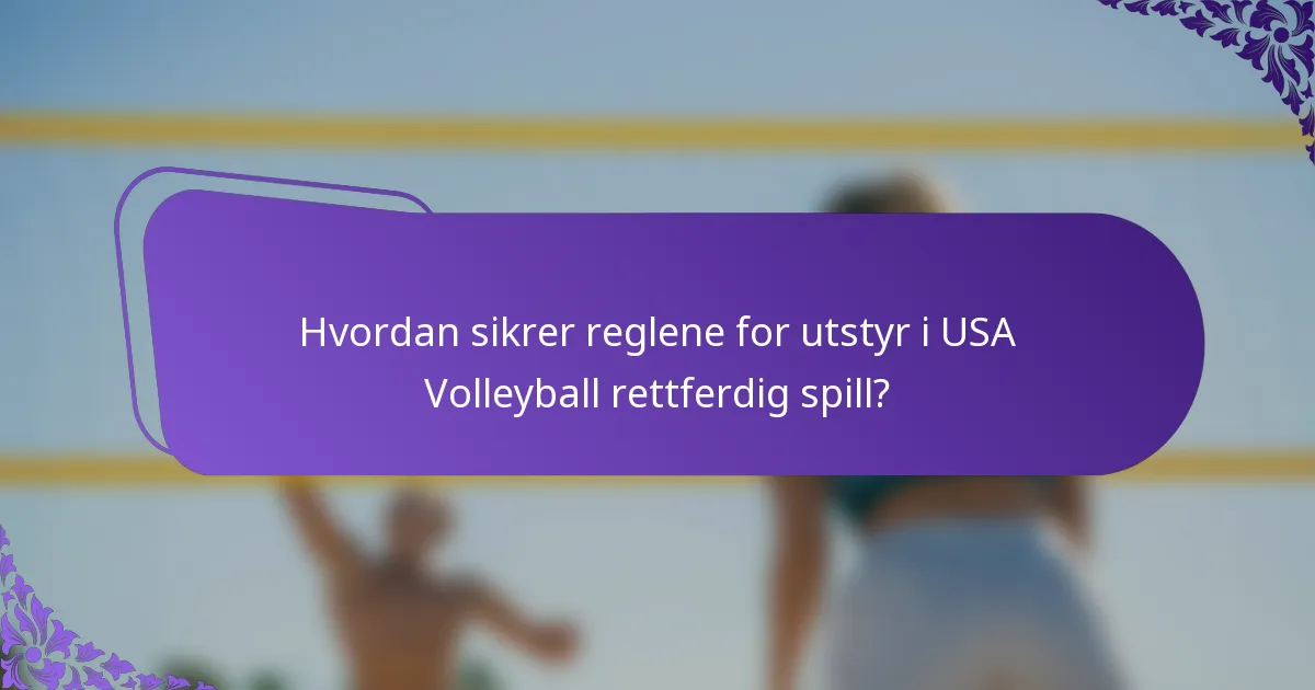Hvordan sikrer reglene for utstyr i USA Volleyball rettferdig spill?