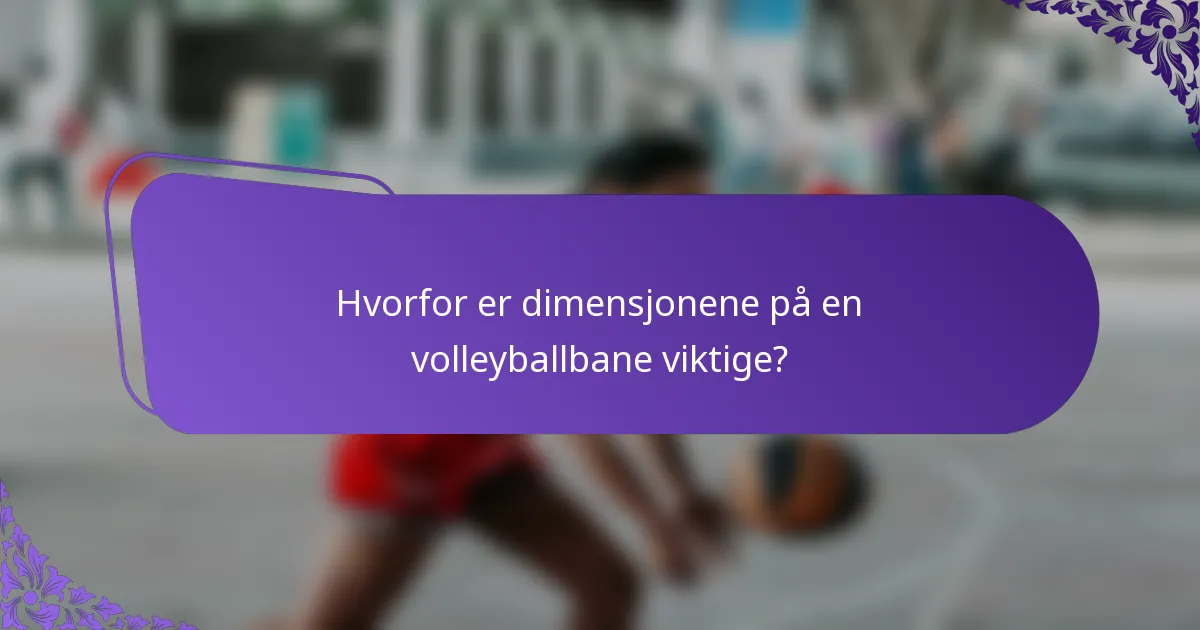 Hvorfor er dimensjonene på en volleyballbane viktige?