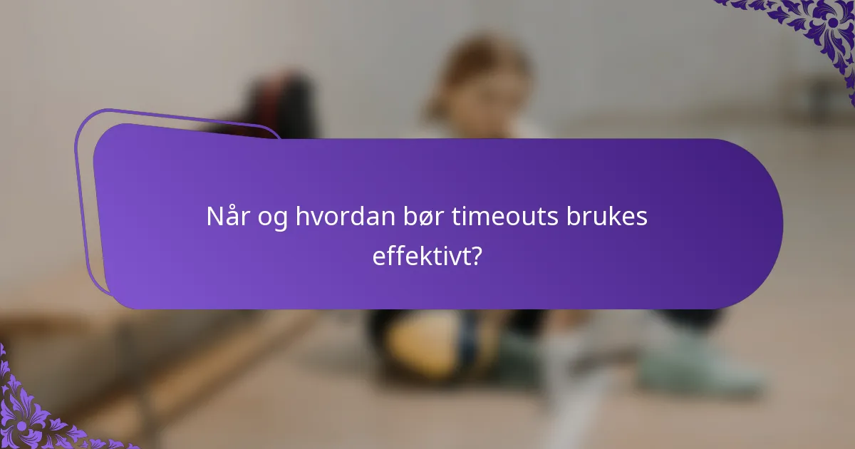 Når og hvordan bør timeouts brukes effektivt?