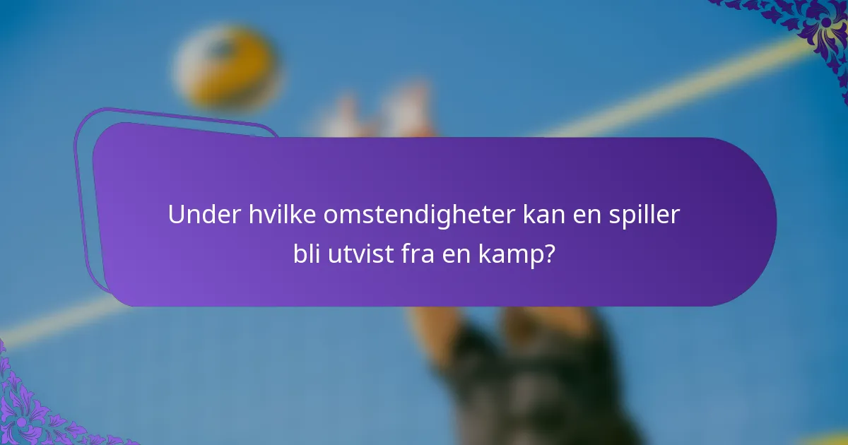 Under hvilke omstendigheter kan en spiller bli utvist fra en kamp?